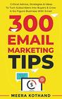 300 Email Marketing Tips Critical Advice And Strategy To Turn Subscribers Into Buyers  Grow A SixFigure Business With Email