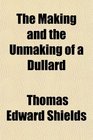 The Making and the Unmaking of a Dullard