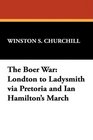 The Boer War Londton to Ladysmith via Pretoria and Ian Hamilton's March