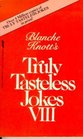 Blanche Knott's Truly Tasteless Jokes VIII