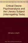 Critical Desire Psychoanalysis and the Literary Subject
