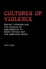 Cultures of Violence Racial violence and the origins of segregation in South Africa and the American South