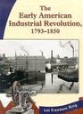 The Early American Industrial Revolution, 1793-1850 (Let Freedom Ring: the New Nation)