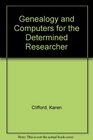 Genealogy and Computers for the Determined Researcher
