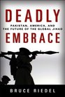 Deadly Embrace: Pakistan, America, and the Future of Global Jihad
