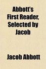 Abbott's First Reader Selected by Jacob