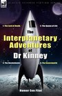 The Interplanetary Adventures of Dr Kinney The Lord of Death The Queen of Life The Devolutionist  The Emancipatrix