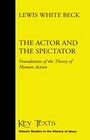 The Actor and the Spectator Foundations of the Theory of Human Action