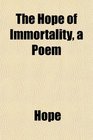 The Hope of Immortality a Poem