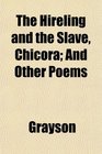 The Hireling and the Slave Chicora And Other Poems