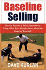 Baseline Selling How to Become a Sales Superstar by Using What You Already Know About the Game of Baseball
