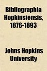 Bibliographia Hopkinsiensis 18761893