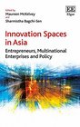 Innovation Spaces in Asia Entrepreneurs Multinational Enterprises and Policy
