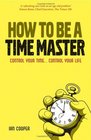 How to be a Time Master Control your timecontrol your life