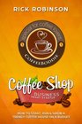 Coffee Shop Business Smart Startup How to Start Run  Grow a Trendy Coffee House on a Budget