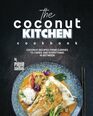 The Coconut Kitchen Cookbook Coconut Recipes from Curries to Cakes and Everything In Between