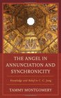 The Angel in Annunciation and Synchronicity Knowledge and Belief in CG Jung