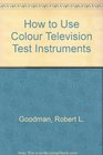 How to Use Colour Television Test Instruments