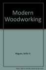 Modern Woodworking: Tools, Materials, and Processes