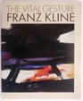 The Vital Gesture Franz Kline