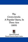 The Crown Jewels A Popular Opera In Three Acts