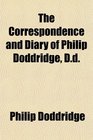 The Correspondence and Diary of Philip Doddridge Dd