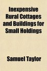 Inexpensive Rural Cottages and Buildings for Small Holdings
