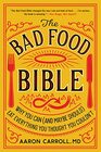 The Bad Food Bible Why You Can  Eat Everything You Thought You Couldn't