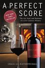 Perfect Score The Art Soul and Business of a 21stCentury Winery