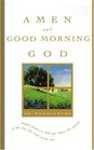 Amen and Good Morning God A Book of Morning Prayers