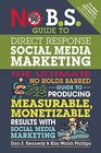 No BS Guide to Direct Response Social Media The Ultimate No Holds Barred Guide to Producing Measurable Monetizable Results with Social Media Marketing