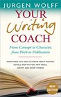 Your Writing Coach From Concept to Character from Pitch to Publication  Everything You Need to Know About Writing Novels Nonfiction New Media Scripts and Short Stories