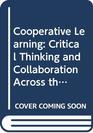 Cooperative Learning Critical Thinking and Collaboration Across the Curriculum