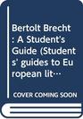 Bertolt Brecht A Student's Guide