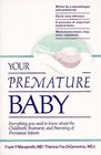 Your Premature Baby  Everything You Need to Know About the Childbirth Treatment and Parenting of Premature Infants