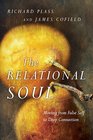 The Relational Soul Moving from False Self to Deep Connection