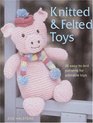 Knitted and Felted Toys 26 Easytoknit Patterns for Adorable Toys