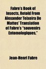 Fabre's Book of Insects Retold From Alexander Teixeira De Mattos' Translation of Fabre's souvenirs Entomologiques