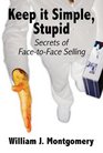 Keep It Simple Stupid Secrets of FaceToFace Selling