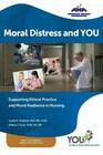 Moral Distress and You Supporting Ethical Practice and Moral Resilience in Nursing