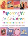 Papercrafts for Children Fun Projects Using Paper Paints and Stamps