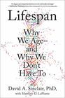 Lifespan The Revolutionary Science of Why We Age  and Why We Don't Have to
