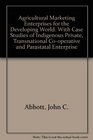 Agricultural Marketing Enterprises for the Developing World With Case Studies of Indigenous Private Transnational Cooperative and Parastatal Enterprise