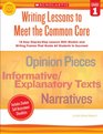 Writing Lessons To Meet the Common Core Grade 1 18 Easy StepbyStep Lessons With Models and Writing Frames That Guide All Students to Succeed