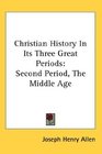 Christian History In Its Three Great Periods Second Period The Middle Age