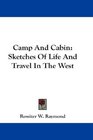 Camp And Cabin Sketches Of Life And Travel In The West