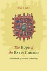 The Hope of the Early Church A Handbook of Patristic Eschatology