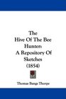 The Hive Of The Bee Hunter A Repository Of Sketches