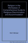 'Religion in the Workplace A Comprehensive Guide to Religious Discrimination and Accommodation'