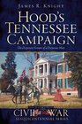 Hood's Tennessee Campaign The Desperate Venture of a Desperate Man